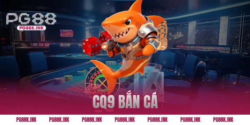 CQ9 Bắn cá