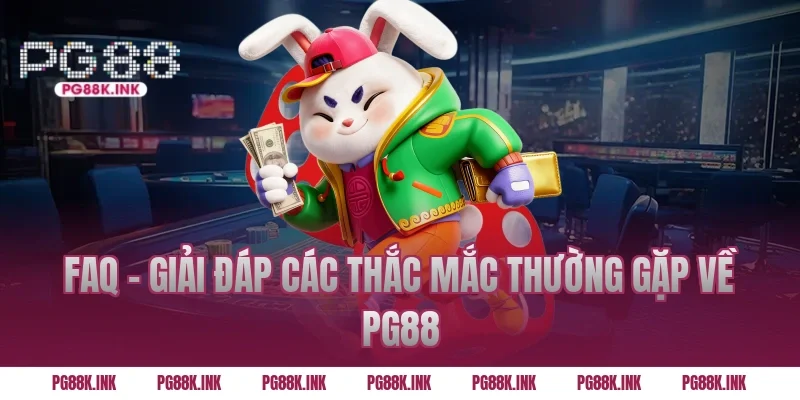 FAQ – Giải đáp các thắc mắc thường gặp về PG88